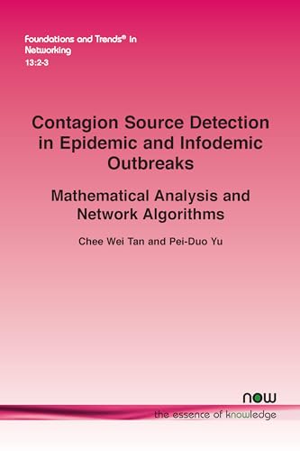 9781638282501: Contagion Source Detection in Epidemic and Infodemic Outbreaks: Mathematical Analysis and Network Algorithms (Foundations and Trends(r) in Networking)