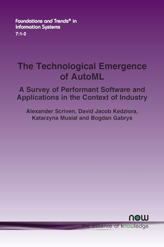 Stock image for The Technological Emergence of AutoML: A Survey of Performant Software and Applications in the Context of Industry (Foundations and Trends in Information Systems) for sale by Revaluation Books