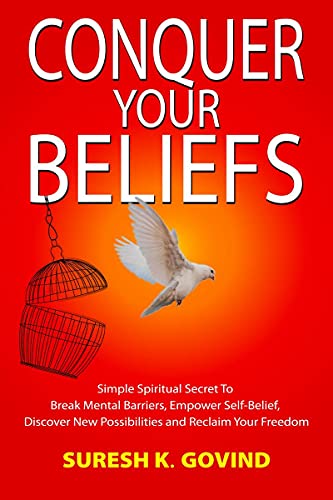 Beispielbild fr CONQUER YOUR BELIEFS: Simple Spiritual Secret To Break Mental Barriers, Empower Self-belief, Discover New Possibilities and Reclaim Your Freedom zum Verkauf von Books Puddle