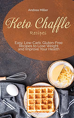 Beispielbild fr Keto Chaffle Recipes: Easy, Low-Carb, Gluten-Free Recipes to Lose Weight and Improve Your Health zum Verkauf von WorldofBooks