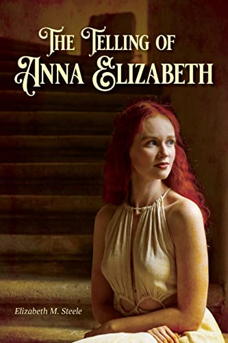 Imagen de archivo de The Telling of Anna Elizabeth a la venta por Blue Vase Books