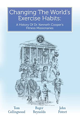 Beispielbild fr Changing The World's Exercise Habits: A History Of Dr. Kenneth Cooper's Fitness Missionaries zum Verkauf von ThriftBooks-Dallas