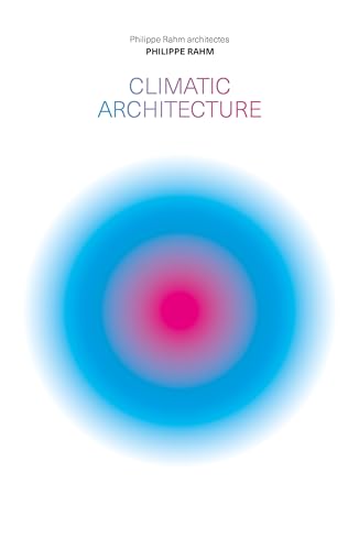 Stock image for Climatic Architecture: Philippe Rahm architectes [Hardcover] Rahm, Philippe for sale by Lakeside Books