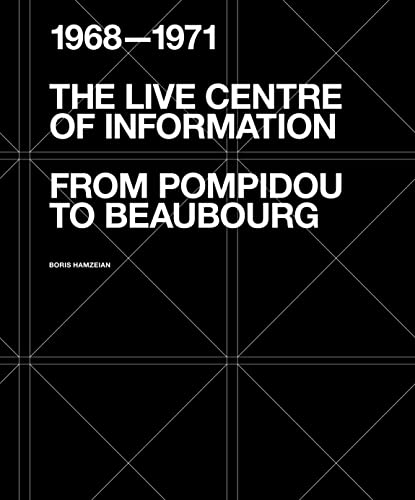 Beispielbild fr Live Centre of Information : From Pompidou to Beaubourg 1968-1971 zum Verkauf von GreatBookPrices