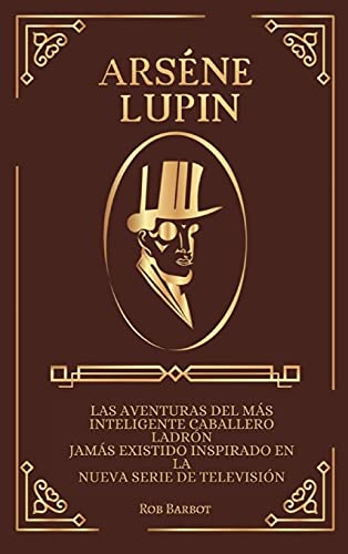 Stock image for Arsne Lupin: Las aventuras del ms inteligente caballero ladrn jams existido inspirado en la nueva serie de televisin for sale by Bahamut Media