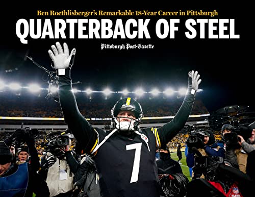 Stock image for Quarterback of Steel: Ben Roethlisberger's Remarkable 18-Year Career in Pittsburgh for sale by Half Price Books Inc.