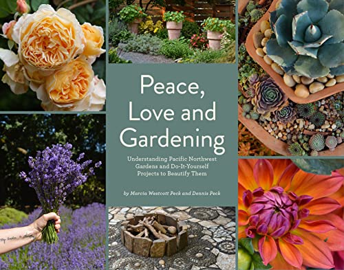 Beispielbild fr Peace, Love and Gardening: Understanding Pacific Northwest Gardens and Do-It-Yourself Projects to Beautify Them zum Verkauf von Half Price Books Inc.