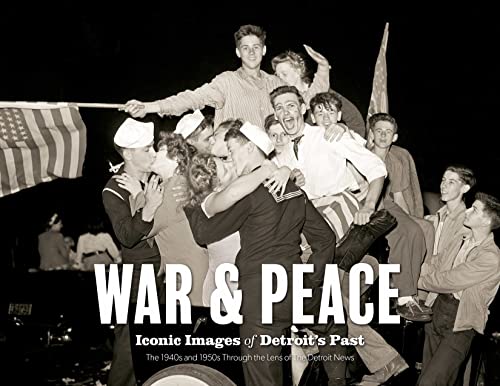 Imagen de archivo de War & Peace: Iconic Images of Detroit's Past: The 1940s and 1950s Through the Lens of The Detroit News a la venta por ThriftBooks-Dallas