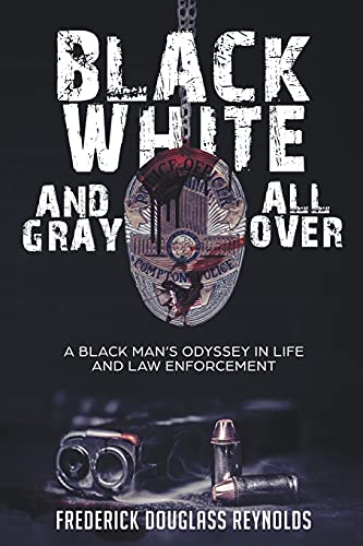 Stock image for Black, White, and Gray All Over: A Black Man's Odyssey in Life and Law Enforcement for sale by ThriftBooks-Atlanta