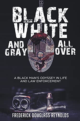 Stock image for Black, White, and Gray All Over: A Black Man's Odyssey in Life and Law Enforcement for sale by Front Cover Books