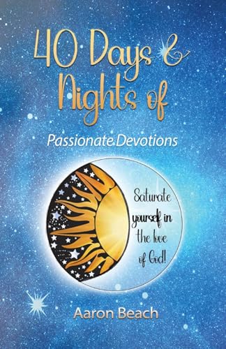 Stock image for 40 Days & Nights of Passionate Devotions: Saturate yourself in the love of God! for sale by SecondSale