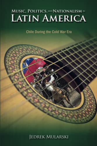 Stock image for Music, Politics, and Nationalism In Latin America: Chile During the Cold War Era (Cambria Latin American Literatures and Cultures Series) for sale by GF Books, Inc.