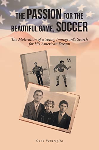 

The Passion for the Beautiful Game, Soccer: The Motivation of a Young Immigrant's Search for His American Dream (Paperback or Softback)