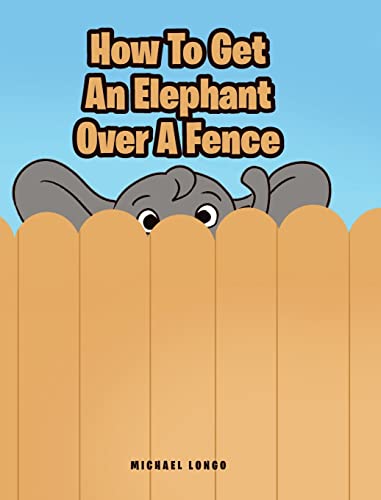 Stock image for How To Get An Elephant Over A Fence for sale by Big River Books
