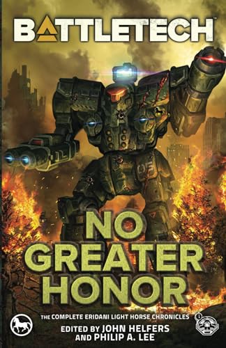 Stock image for BattleTech: No Greater Honor (The Complete Eridani Light Horse Chronicles) for sale by Books Unplugged