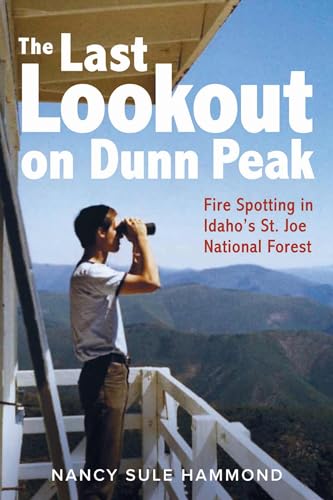 Stock image for The Last Lookout on Dunn Peak: Fire Spotting in Idaho's St. Joe National Forest for sale by SecondSale