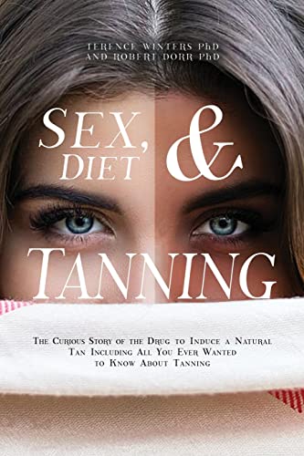 Beispielbild fr Sex, Diet and Tanning: The Curious Story of the Drug to Induce a Natural Tan Including All You Ever Wanted to Know About Tanning zum Verkauf von SecondSale