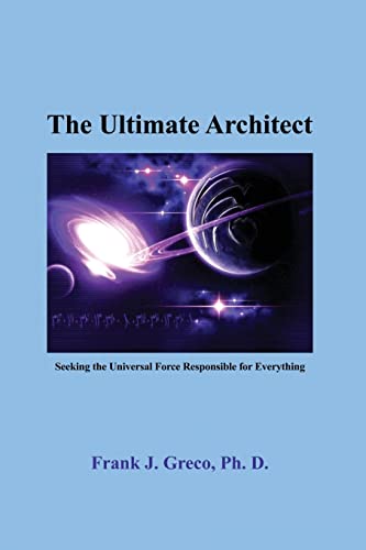 Imagen de archivo de The Ultimate Architect: Seeking the Universal Force Responsible for Everything a la venta por THE SAINT BOOKSTORE