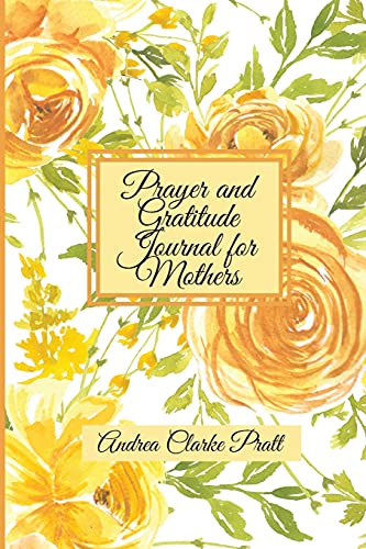 Stock image for Prayer and Gratitude Journal for Mothers: An Inspirational Guide with Journal Prompts and Motivational Quotes for Moms and Grandmothers (Color Interior) for sale by PlumCircle