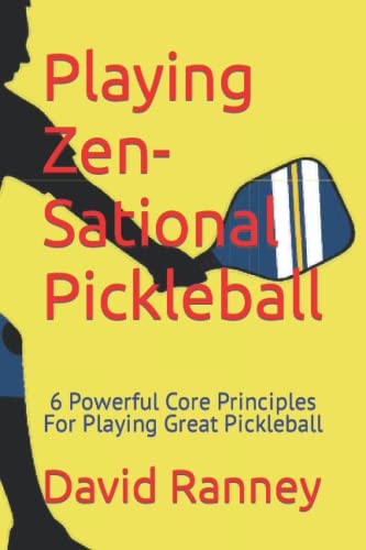 Stock image for Playing Zen-Sational Pickleball: 6 Powerful Core Principles For Playing Great Pickleball for sale by GF Books, Inc.