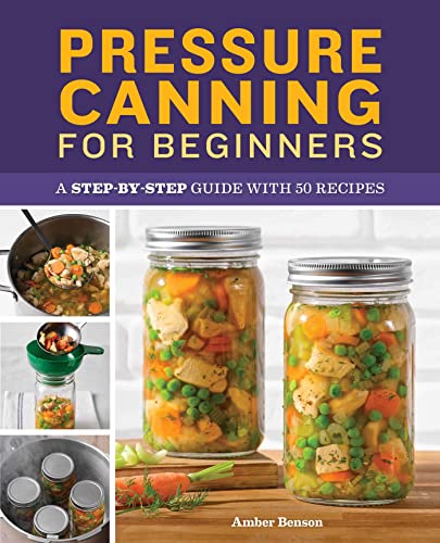 9781638780007: Pressure Canning for Beginners: A Step-by-Step Guide with 50 Recipes