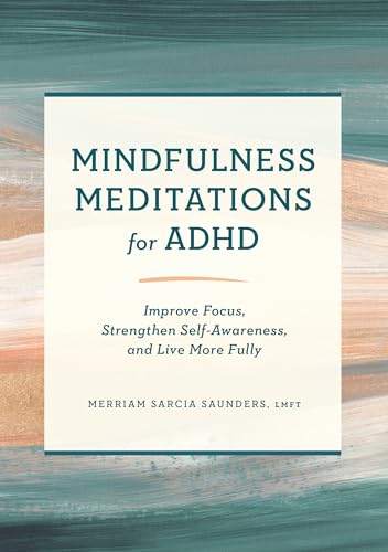 Imagen de archivo de Mindfulness Meditations for ADHD: Improve Focus, Strengthen Self-Awareness, and Live More Fully a la venta por HPB-Emerald