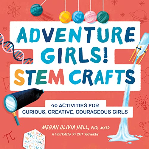 Imagen de archivo de Adventure Girls! STEM Crafts: 40 Activities for Curious, Creative, Courageous Girls (Adventure Crafts for Kids) a la venta por Books-FYI, Inc.