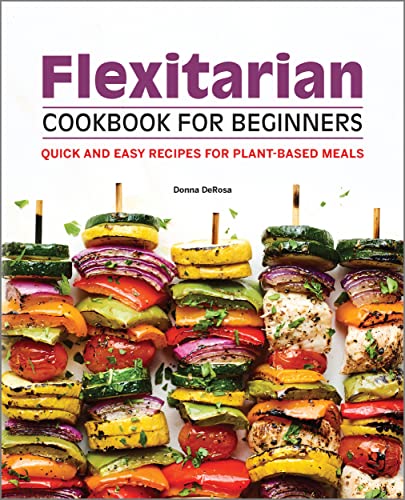 Beispielbild fr Flexitarian Cookbook for Beginners: Quick and Easy Recipes for Plant-Based Meals zum Verkauf von Books-FYI, Inc.