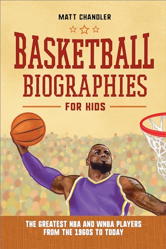 Imagen de archivo de Basketball Biographies for Kids: The Greatest NBA and WNBA Players from the 1960s to Today (Sports Biographies for Kids) a la venta por BooksRun