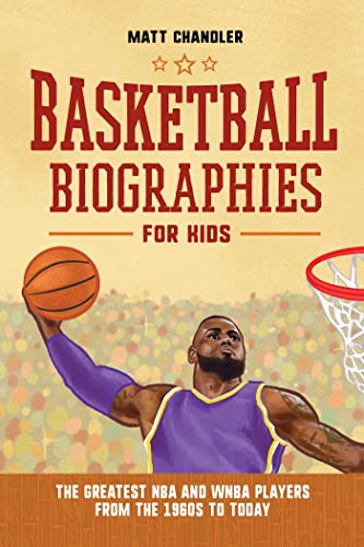 Stock image for Basketball Biographies for Kids: The Greatest NBA and WNBA Players from the 1960s to Today (Sports Biographies for Kids) for sale by Books-FYI, Inc.
