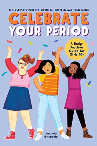 Imagen de archivo de Celebrate Your Period: The Ultimate Puberty Book for Preteen and Teen Girls a la venta por Goodwill Books