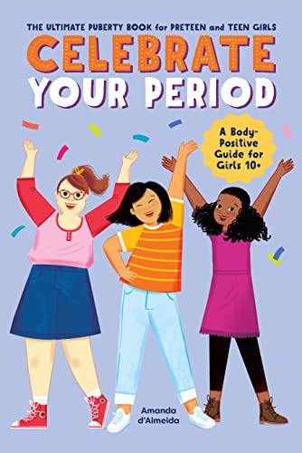 Stock image for Celebrate Your Period: The Ultimate Puberty Book for Preteen and Teen Girls for sale by Goodwill Books