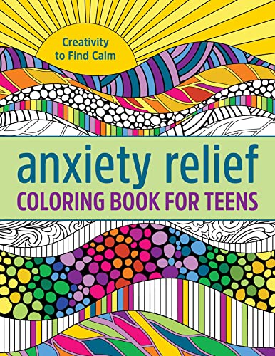 Imagen de archivo de Anxiety Relief Coloring Book for Teens: Creativity to Find Calm a la venta por ThriftBooks-Atlanta