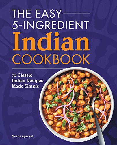 Stock image for The Easy 5-Ingredient Indian Cookbook: 75 Classic Indian Recipes Made Simple for sale by HPB-Ruby