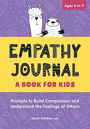 Imagen de archivo de Empathy Journal: A Book for Kids: Prompts to Build Compassion and Understand the Feelings of Others a la venta por BooksRun