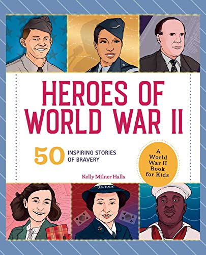 Stock image for Heroes of World War II: A World War II Book for Kids: 50 Inspiring Stories of Bravery (People and Events in History) for sale by Books-FYI, Inc.