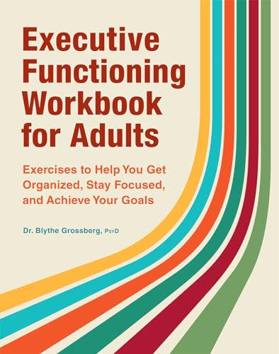 Stock image for Executive Functioning Workbook for Adults Exercises to Help You Get Organized, Stay Focused, and Achieve Your Goals for sale by Lakeside Books