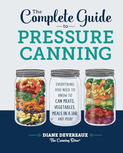 Beispielbild fr The Complete Guide to Pressure Canning: Everything You Need to Know to Can Meats, Vegetables, Meals in a Jar, and More zum Verkauf von Irish Booksellers
