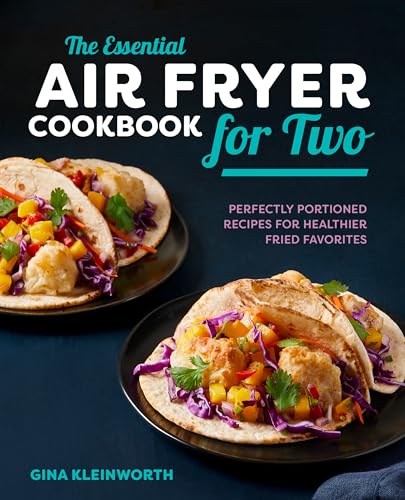 Stock image for The Essential Air Fryer Cookbook for Two: Perfectly Portioned Recipes for Healthier Fried Favorites for sale by Books-FYI, Inc.