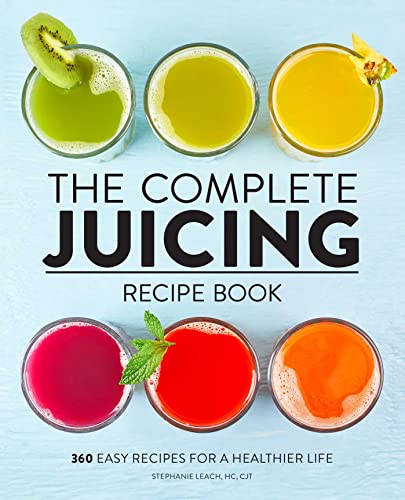 

The Complete Juicing Recipe Book: 360 Easy Recipes for a Healthier Life