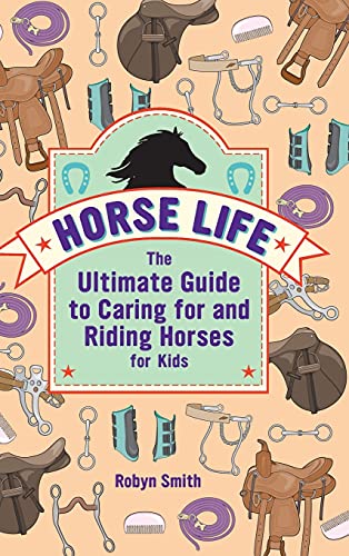Beispielbild fr Horse Life: The Ultimate Guide to Caring for and Riding Horses for Kids zum Verkauf von BooksRun