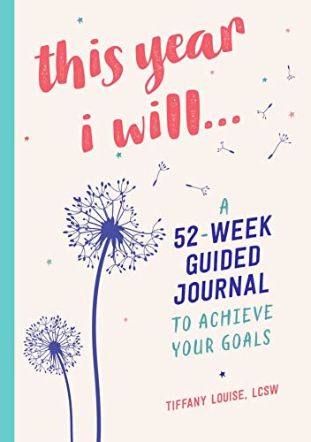 

This Year I Will.: A 52-Week Guided Journal to Achieve Your Goals (A Year of Reflections Journal)