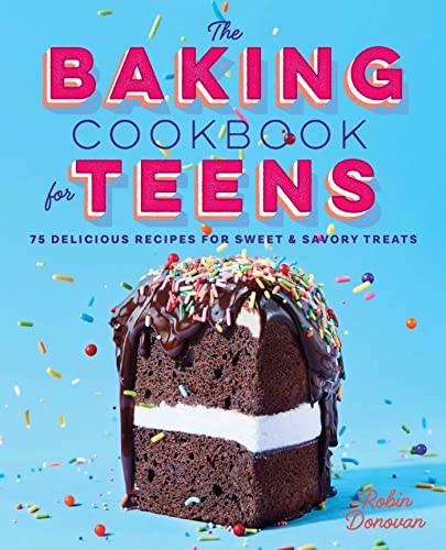 Stock image for The Baking Cookbook for Teens: 75 Delicious Recipes for Sweet and Savory Treats for sale by Austin Goodwill 1101