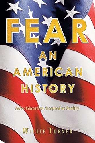 

Fear: An American History: False Education Accepted as Reality