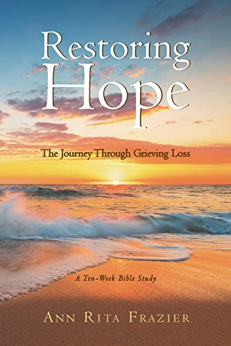 Imagen de archivo de Restoring Hope: The Journey Through Grieving Loss: A Ten-Week Bible Study a la venta por GreatBookPrices