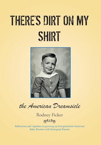 Imagen de archivo de There's Dirt on My Shirt: The American Dreamsicle a la venta por GreatBookPrices