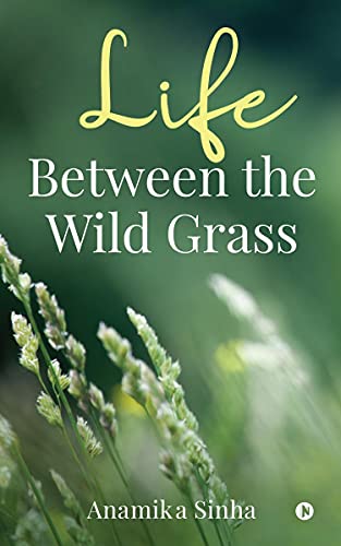 Stock image for Life Between the Wild Grass for sale by Chiron Media