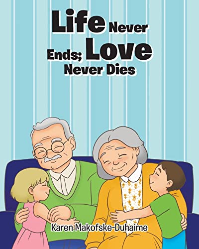 Beispielbild fr Life Never Ends; Love Never Dies zum Verkauf von GreatBookPrices