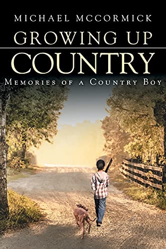 Imagen de archivo de Growing Up Country: Memories of a Country Boy a la venta por ThriftBooks-Atlanta