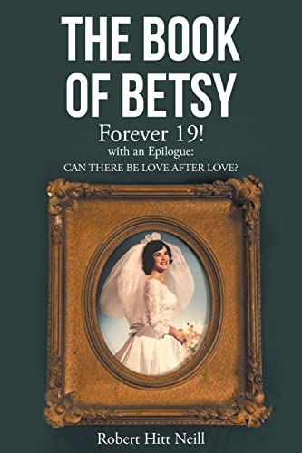 

The Book of Betsy: Forever 19!: with an Epilogue: Can There Be Love After Love [Soft Cover ]